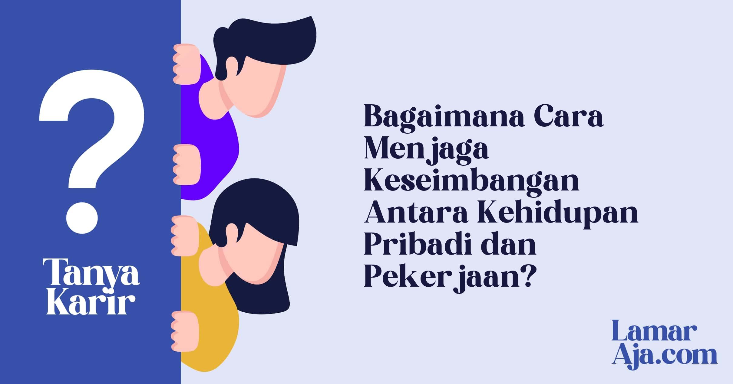Bagaimana Cara Menjaga Keseimbangan Antara Kehidupan Pribadi dan Pekerjaan?